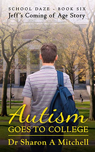 Autism Goes to College: Jeff's Coming of Age Story (School Daze Book 6) on Kindle