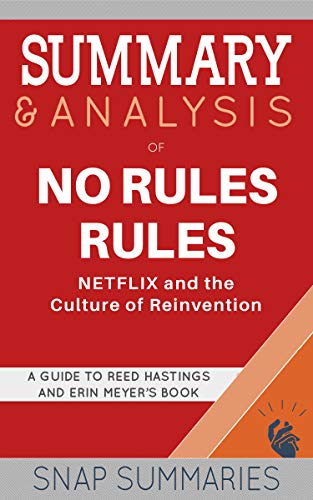 Summary & Analysis of No Rules Rules: NETFLIX and the Culture of Reinvention | A Guide to Reed Hastings and Erin Meyer's Book on Kindle