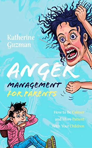 Anger Management for Parents: How to Be Calmer and More Patient With Your Children on Kindle