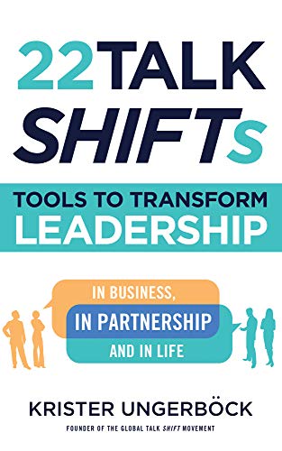 22 Talk SHIFTs: Tools to Transform Leadership in Business, in Partnership, and in Life on Kindle