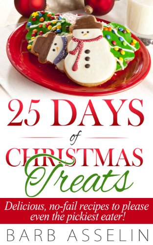 25 Days of Christmas Treats: Delicious, no-fail recipes to please even the pickiest eater! on Kindle
