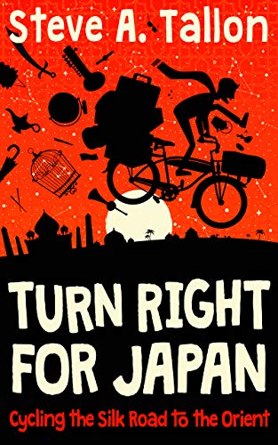 Turn Right For Japan: Cycling the Silk Road to the Orient on Kindle