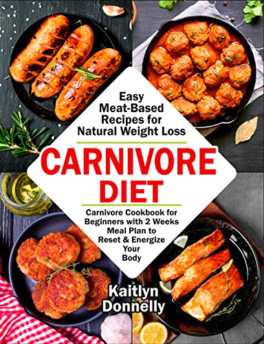 Carnivore Diet: Easy Meat Based Recipes for Natural Weight Loss on Kindle