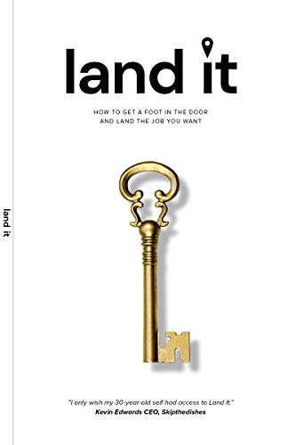 Land It: How to Get a Foot in the Door and Land the Job You Want on Kindle