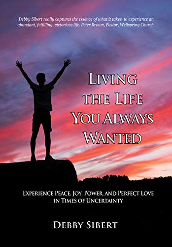Living the Life You Always Wanted: Experience Peace, Joy, Power, and Perfect Love in Times of Uncertainty on Kindle