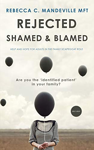 Rejected, Shamed, and Blamed: Help and Hope for Adults in the Family Scapegoat Role on Kindle