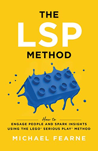 The LSP Method: How to Engage People and Spark Insights Using the LEGO Serious Play Method on Kindle