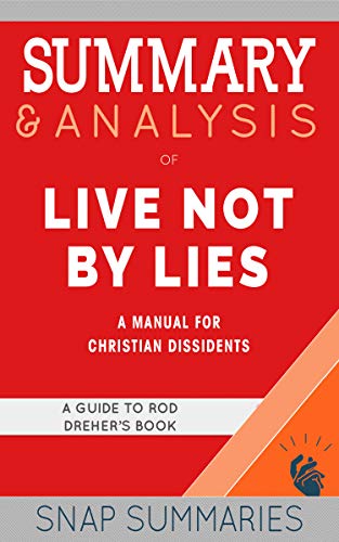 Summary & Analysis of Live Not By Lies: A Manual for Christian Dissidents | A Guide to Rod Dreher's Book on Kindle