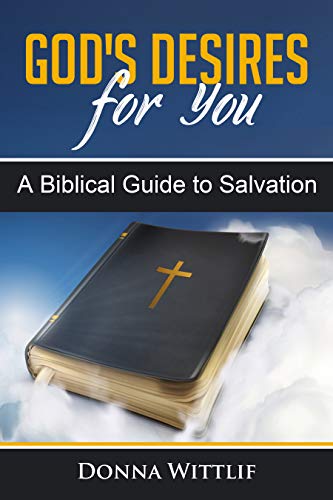 God's Desires for You: A Biblical Guide to Salvation on Kindle
