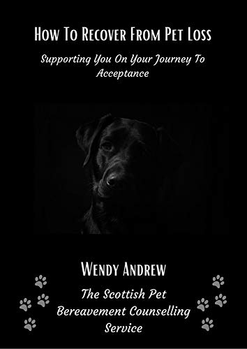 How To Recover From Pet Loss: Supporting You On Your Journey To Acceptance on Kindle