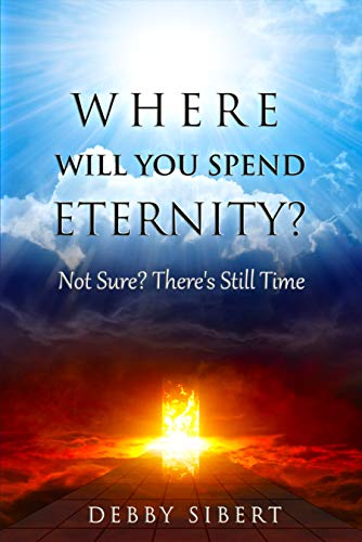 Where Will You Spend Eternity?: Not Sure? There's Still Time on Kindle