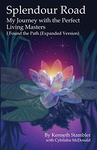 Splendour Road: My Journey with the Perfect Living Masters (I Found the Path Expanded Version) on Kindle