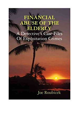 Financial Abuse Of The Elderly: A Detective's Case Files Of Exploitation Crimes on Kindle