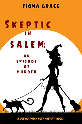 Skeptic in Salem: An Episode of Murder (A Dubious Witch Cozy Mystery Book 1) on Kindle
