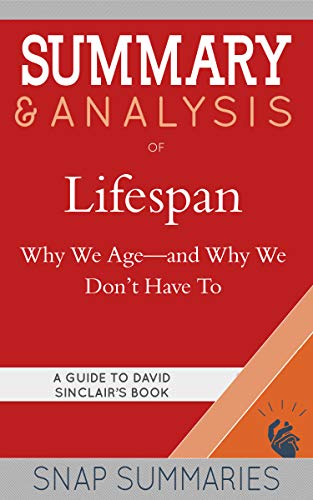 Summary & Analysis of Lifespan: Why We Age—and Why We Don't Have To | A Guide to David Sinclair's Book on Kindle