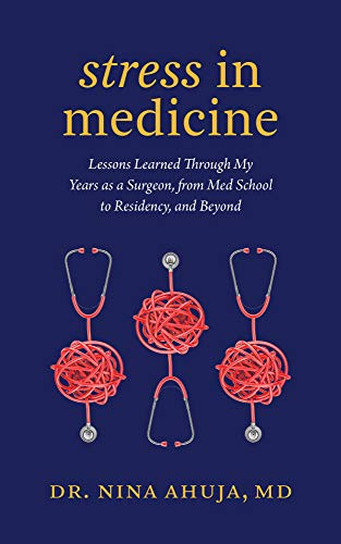 Stress in Medicine: Lessons Learned Through My Years as a Surgeon, from Med School to Residency, and Beyond on Kindle