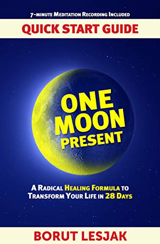 One Moon Present Quick Start Guide: A Radical Healing Formula to Transform Your Life in 28 Days on Kindle