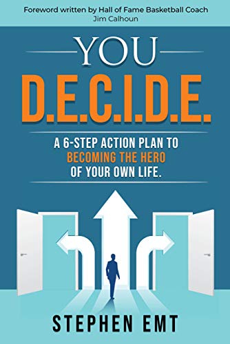 You D.E.C.I.D.E.: A 6-step action plan to becoming the hero of your own life. on Kindle