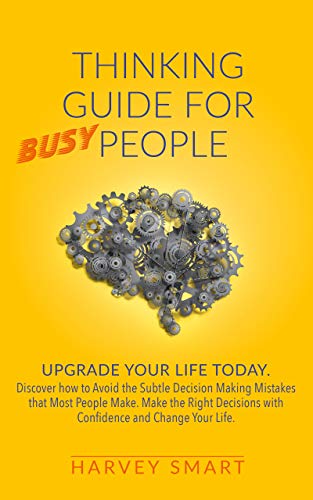 Thinking Guide for Busy People: Upgrade Your Life Today on Kindle