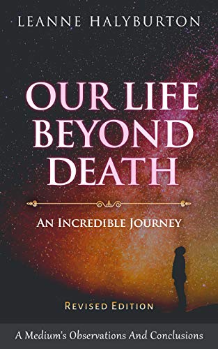 Our Life Beyond Death: An Incredible Journey (A Medium's Observations and Conclusions) on Kindle