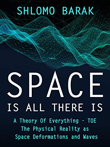 Space Is All There Is: The Physical Reality As Space Deformations and Waves on Kindle