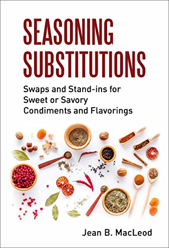 Seasoning Substitutions: Swaps and Stand-ins for Sweet or Savory Condiments and Flavorings on Kindle