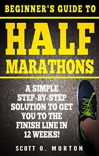 Beginner's Guide to Half Marathons: A Simple Step-By-Step Solution to Get You to the Finish Line in 12 Weeks! (Beginner To Finisher Book 4) on Kindle