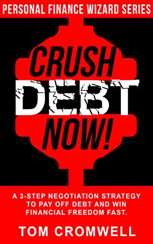 Crush Debt Now!: A 3-step Negotiation Strategy to pay off debt and win financial freedom fast (Personal finance wizard series Book 2) on Kindle