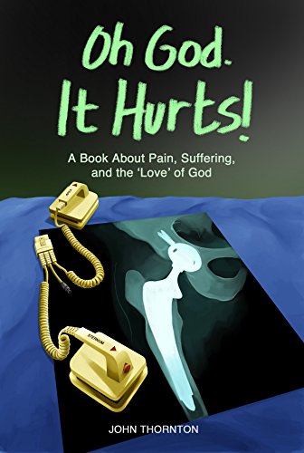 Oh God. It Hurts!: A Book About Pain, Suffering, and the 'Love' of God on Kindle