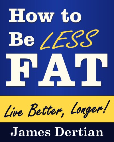 How to Be LESS FAT (and Live Better, Longer) on Kindle