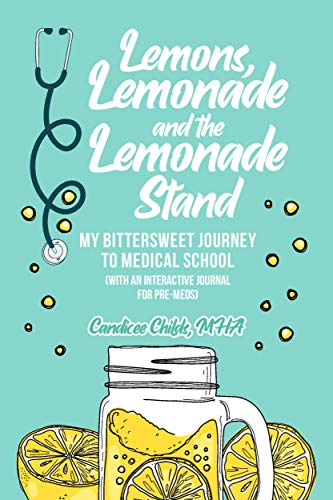 Lemons, Lemonade, and the Lemonade Stand: My Bittersweet Journey to Medical School (with an Interactive Journal for Pre-Meds) on Kindle