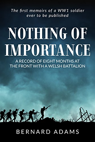 Nothing of Importance: A Record of Eight Months at the Front with a Welsh Battalion on Kindle