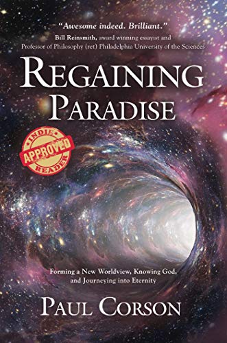 Regaining Paradise: Forming a New Worldview, Knowing God, and Journeying into Eternity on Kindle