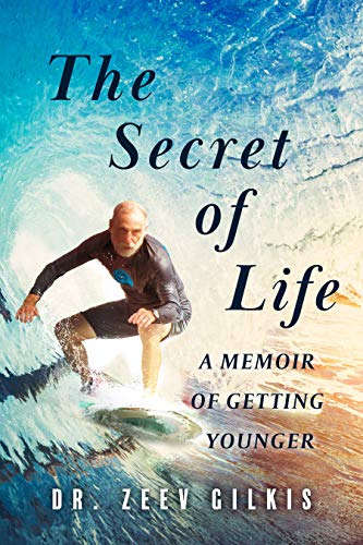 The Secret of Life: A Memoir Of Getting Younger (Younger Than Ever Book 1) on Kindle
