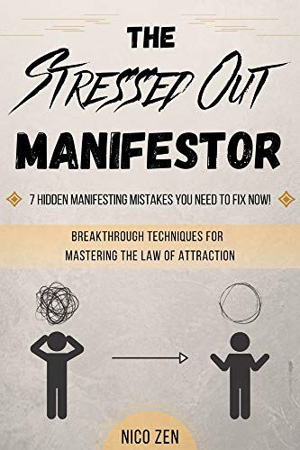 The Stressed Out Manifestor: 7 Hidden Manifesting Mistakes You Need to Fix Now! - Breakthrough Techniques for Mastering the Law of Attraction on Kindle