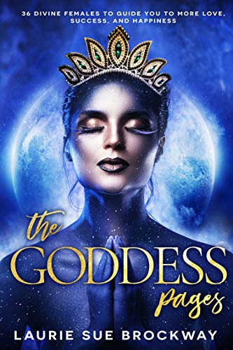 The Goddess Pages: 36 Divine Females to Guide You To More Love, Success, and Happiness on Kindle