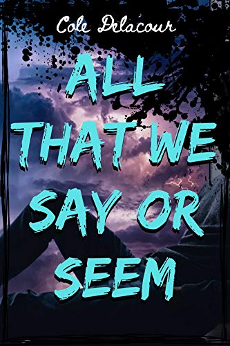 All That We Say Or Seem on Kindle