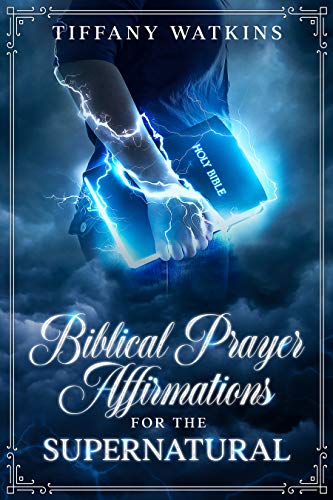 Biblical Prayer Affirmations for the Supernatural on Kindle