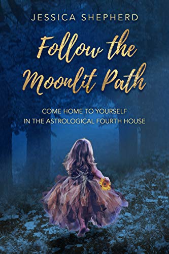 Follow the Moonlit Path: Come Home to Yourself in the Astrological Fourth House on Kindle