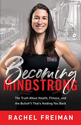 Becoming MindStrong: The Truth About Health, Fitness, and the Bullsh*t That’s Holding You Back on Kindle