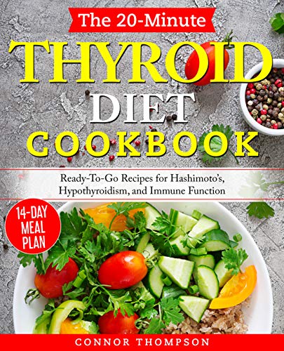 The 20-Minute Thyroid Diet Cookbook: Ready-To-Go Recipes for Hashimoto's, Hypothyroidism, Immune Function on Kindle