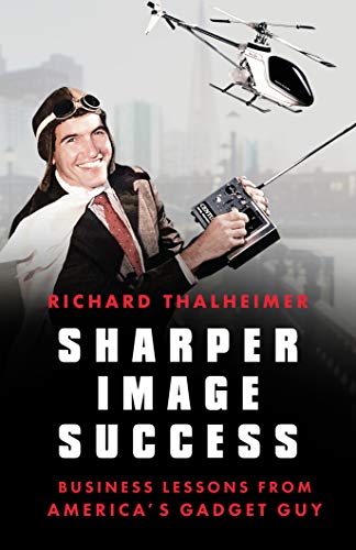 Sharper Image Success: Business Lessons from America's Gadget Guy on Kindle