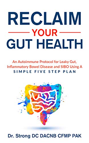 Reclaim Your Gut Health: An Autoimmune Protocol For Leaky Gut, Inflammatory Bowel Disease And SIBO Using A Simple Five Step Plan on Kindle