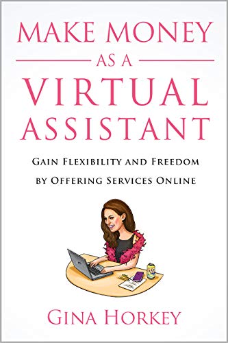 Make Money As A Virtual Assistant: Gain Flexibility And Freedom By Offering Services Online on Kindle