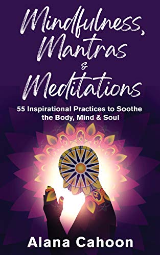 Mindfulness, Mantras & Meditations: 55 Inspirational Practices to Soothe the Mind, Body & Soul on Kindle
