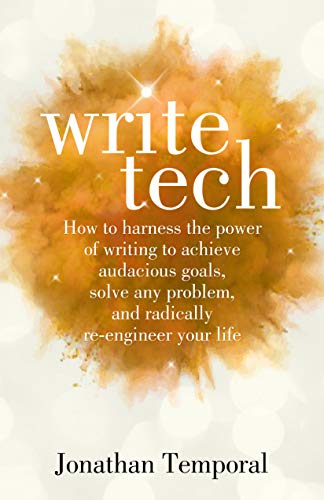 WriteTech: How to harness the power of writing to achieve audacious goals, solve any problem, and radically re-engineer your life on Kindle