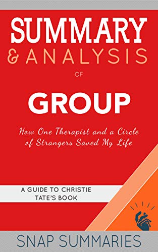 Summary & Analysis of Group: How One Therapist and a Circle of Strangers Saved My Life | A Guide to Christie Tate's Book on Kindle