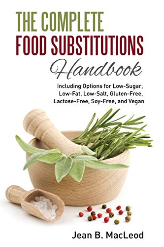 The Complete Food Substitutions Handbook: Including Options for Low-Sugar, Low-Fat, Low-Salt, Gluten-Free, Lactose-Free, and Vegan on Kindle