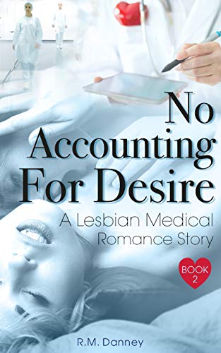 No Accounting For Desire: A Lesbian Medical Romance Story (Heart The Nurse Book 2) on Kindle