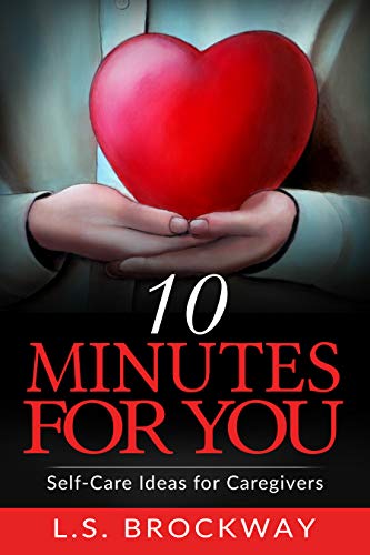 10 Minutes for You: Self-care Ideas for Caregivers (Cargiver Comfort) on Kindle
